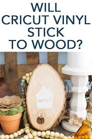 Will Cricut Vinyl Stick To Wood Cricut Vinyl Sticky Vinyl Adhesive Vinyl Projects