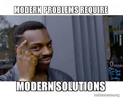 Maybe you would like to learn more about one of these? Modern Problems Require Modern Solutions Meme Maker
