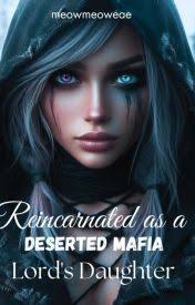 Reincarnated As a Deserted Mafia Lord's Daughter