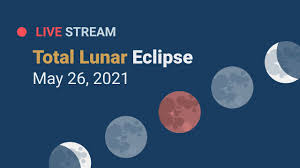 Solar eclipse 2021 date and time: Total Lunar Eclipse May 26 2021 Youtube
