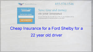 Cheap Insurance For A Ford Shelby For A 22 Year Old Driver Cheapest Insurance Insurance Quotes Compare Quotes