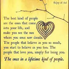 Once In A Lifetime People True Friends Kinds Of People Believe In You