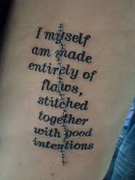 I Myself Am Made Entirely Of Flaws Stiched Together With Good Intentions Tattoo Quotes Tattoos Word Tattoos Tattoo Quotes