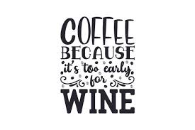 Polar shift by lukas gerber. Coffee Because It S Too Early For Wine Svg Cut File By Creative Fabrica Crafts Creative Fabrica