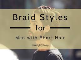 Men's braids or braid hairstyles for men's ultimate list different braid styles for 2021 that even those with short hair or shaved sides can rock! 10 Irresistible Braids For Men With Short Hair