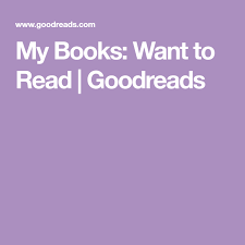 My Books Want To Read Goodreads Books To Read Online Novels To Read Online Goodreads
