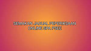 Perhatian dan panduan buat pelajar tingkatan 5 (lima) tahun 2017. Semakan Jadual Peperiksaan Online Spa 2021 Psee Sumber Kerjaya