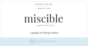 Miscible Isn T Simply A Lesser Known Synonym Of Mixable It S Also A Cousin It Comes To Us From The Medieval Latin Adjecti Word Of The Day Words Uncommon Words