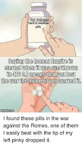 Hard to swallow is the third studio album by american rapper vanilla ice. Fo Hard To Swallow Pills Saying The Roman Empire Is Eternal When It Was Overthrown The Warthemomem You Started It Anime Meme On Awwmemes Com