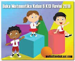 Buku siswa matematika kelas 6 kurikulum 2013 revisi 2018. Buku Matematika Kelas 6 Sd Mi Kurikulum 2013 Revisi 2018 Websiteedukasi Com