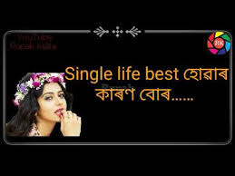 When you share your happiness it will increase by double. Single Life Is Best Assamese Assamese Whatsapp Status Video