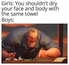 Towel Is Towel And It Forgets Everything Till The Next Time You Use It Funny Memes Stupid Memes Humor