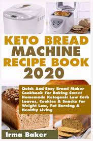 I'm showing you how to make keto bread in only 2 minutes. Keto Bread Machine Recipe Book 2020 Quick And Easy Bread Maker Cookbook For Baking Sweet Homemade Ketogenic Low Carb Loaves Cookies Snacks For Weight Loss Fat Burning Healthy Living Baker