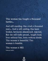 This Woman Has Fought A Thousand Battles And Still Standing Tears Quotes Stand Quotes True Quotes