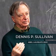 Congratulations! Dennis Parnell Sullivan receives the Abel Prize of 2022!  Sullivan is awarded the Abel Prize “for his groundbreaking contributions to  topology in its broadest sense, and in particular its algebraic, geometric