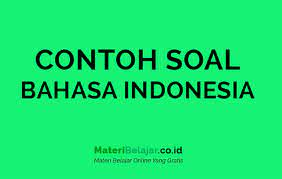 50 contoh soal uts bahasa indonesia kelas 11 sem 1 jawaban. Contoh Soal Bahasa Indonesia Kelas 11 Smk Sma Beserta Jawabannya