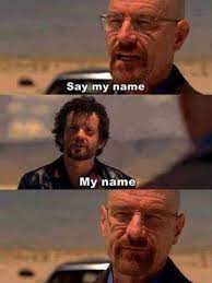 Walter white says say my name in 8 different languages. Sarcasm Place On Twitter Breaking Bad Funny Breaking Bad Breaking Bad Quotes