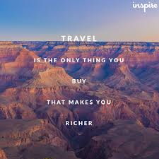 If you have not touched the rocky wall of a canyon. Blog Our Top 20 Travel Quotes Inspire