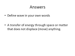 Sorry if there's a few unusual suggestions! Waves Read Chapter 8 Lesson 1 Pg Define Wave In Your Own Words Describe The Two Types Of Waves Give An Example Of Each Describe The Three Different Ppt Download