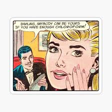 Darling, chloroform!