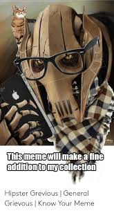 About press copyright contact us creators advertise developers terms privacy policy & safety how youtube works test new features press copyright contact us creators. This Meme Wilumake Afine Addrtiontomycollection Hipster Grevious General Grievous Know Your Meme Hipster Meme On Ballmemes Com
