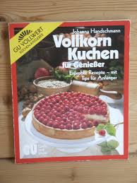 ➤ vollkorn rezepte » 15.000 gerichte & rezepte aus österreich » mit liebe gekocht & zubereitet brot ist weltweit eines der wichtigsten grundnahrungsmittel. Handschmann Johanna Vollkorn Kuchen Fur Geniesser Erprobte Rezepte Mit Tips Fur Anfanger Bucher Gebraucht Antiquarisch Neu Kaufen