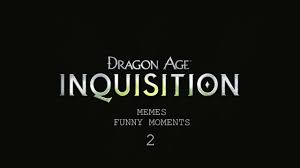 Dragon Age Inquisition Memes Compilation | Funny Moments - YouTube