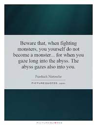 Beware That When Fighting Monsters You Yourself Do Not Become Picture Quotes
