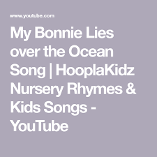 My Bonnie Lies Over The Ocean Song Hooplakidz Nursery Rhymes Kids Songs Youtube In 2020 Kids Songs Oceans Song Songs