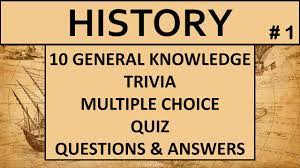 A few centuries ago, humans began to generate curiosity about the possibilities of what may exist outside the land they knew. History 10 General Knowledge Trivia Multiple Choice Quiz Questions And Answers Game 1 Youtube