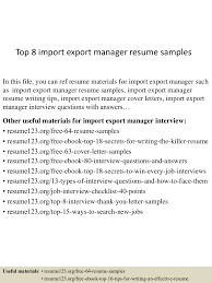 Processing all ad hoc rate requests for air/ocean & ofas in gt nexus carrier compliance. Top 8 Import Export Manager Resume Samples