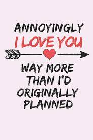 A cop turns con man once he comes out of the closet. Annoyingly I Love You Way More Than I D Originally Planned Funny Novelty Valentines Day Gift Small Lined Notebook 6 X 9 Notebooks Favorite 9781795749695 Amazon Com Books