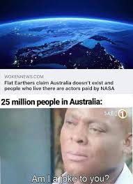 Just Imagine What A Flat Earther Living In Australia Feels About This Post Aussie Memes Australia Funny Australian Memes
