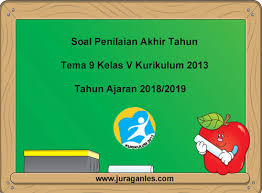 Soal uas tema 9 kelas 5 dan kunci jawaban. Soal Ukk Pat Tema 9 Kelas 5 K13 Terbaru Tahun Ajaran 2018 2019 Juragan Les