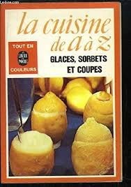 En cuisine, et en français. La Cuisine De A A Z Glaces Sorbets Et Coupes 9782253011996 Amazon Com Books