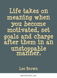 Motivating A Motivational Speaker Motivation Les Brown Quotes Inspirational Speaker