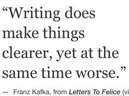 Writing Does Make Things Clearer Yet At The Same Time Worse Franz Kafka Bird By Bird Some Instructions On Writi Clever Quotes Simple Quotes Writing Words