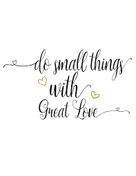  Do Small Things With Great Love Free Printable From The Best Unexpected Great Love Quotes Mother Theresa Quotes Words