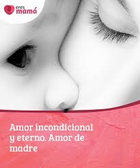 Amor Incondicional Y Eterno Amor De Madre Eres Mama Amor De Madre Amor Incondicional Amor