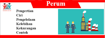 Perum bertujuan mencari keuntungan, tetapi tidak mengabaikan kesejahteraan perusahaan negara jawatan (perjan). Pengertian Perusahaan Umum Ciri Tujuan Pengelolaan Contoh
