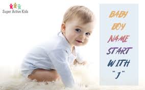 Latest Baby Boy Name Start With Alphabet J Super Active Kids