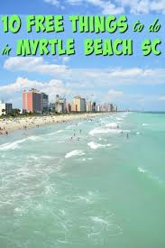 10 Free Things To Do In Myrtle Beach Sc Visit Myrtle Beach Myrtle Beach Trip Myrtle Beach Things To Do