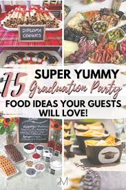 15 Yummy Graduation Party Food Ideas Your Guests Will Love The Metamorphosis In 2020 Graduation Party Foods Graduation Party College Graduation Cap Decoration