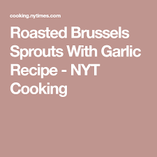 Roasted Brussels Sprouts With Garlic Recipe Recipe Garlic Recipes Roasted Brussel Sprouts Brussel Sprouts