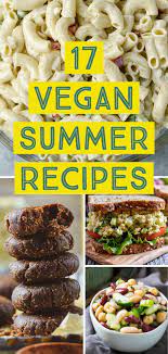17 Easy Vegan Summer Recipes Vegan Summer Recipes Summer Recipes Easy Vegan