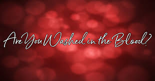 Are You Washed in the Blood? - Lyrics, Hymn Meaning and Story