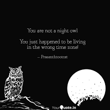 What is an owl's favorite beatles' song? You Are Not A Night Owl Quotes Writings By Prasanthtootcat Yourquote