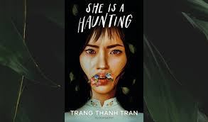 BOOK REVIEW: SHE IS A HAUNTING (2023) BY TRANG THANH TRAN