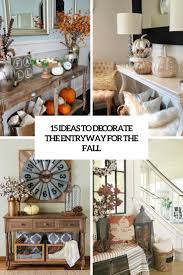 You can let the style and design of the piece stand on its own or you can fill it with more decorative pieces to accentuate the look. 15 Ideas To Decorate The Entryway For The Fall Shelterness