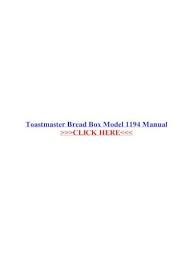 If you have mixed results the best thing to do is to adjust the yeast amount or. Toastmaster Bread Box Model 1194 Manual Bread Box Model 1194 Manual Toastmaster Bread Machine Manual Recipes Model 1194 Bread Machine On Free Shipping On Pdf Document